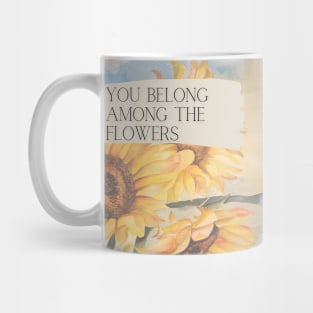 You belong among the flowers Mug